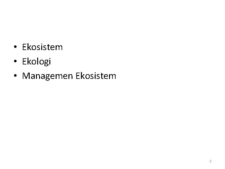 • Ekosistem • Ekologi • Managemen Ekosistem 2 • Ekosistem • Ekologi • Managemen Ekosistem 2