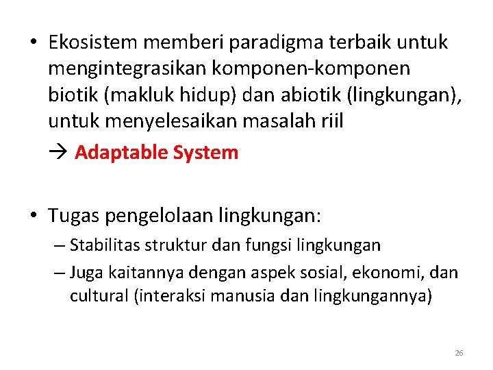  • Ekosistem memberi paradigma terbaik untuk mengintegrasikan komponen-komponen biotik (makluk hidup) dan abiotik