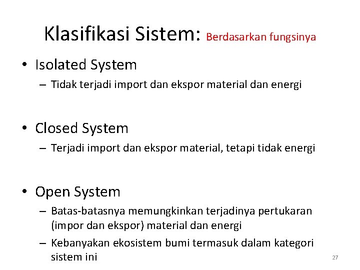 Klasifikasi Sistem: Berdasarkan fungsinya • Isolated System – Tidak terjadi import dan ekspor material Klasifikasi Sistem: Berdasarkan fungsinya • Isolated System – Tidak terjadi import dan ekspor material