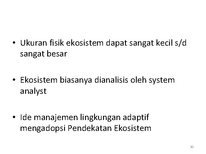 • Ukuran fisik ekosistem dapat sangat kecil s/d sangat besar • Ekosistem biasanya • Ukuran fisik ekosistem dapat sangat kecil s/d sangat besar • Ekosistem biasanya