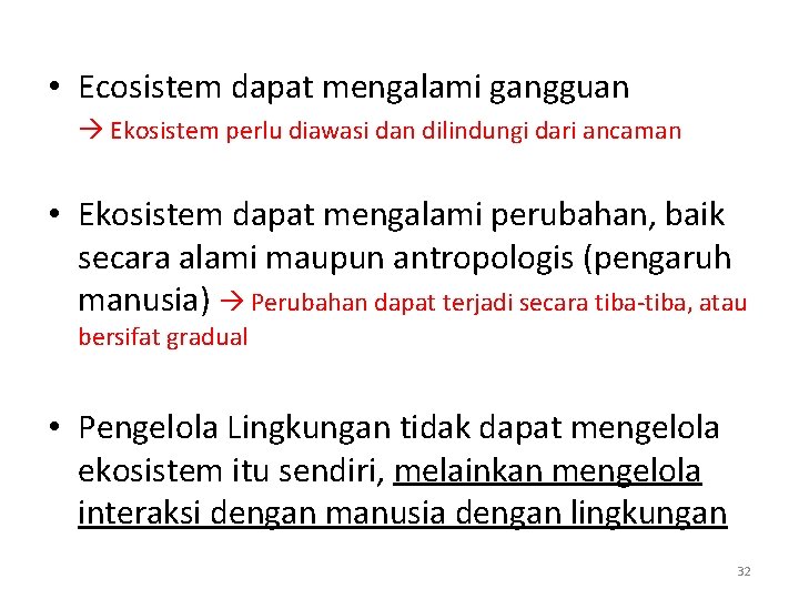 • Ecosistem dapat mengalami gangguan Ekosistem perlu diawasi dan dilindungi dari ancaman • • Ecosistem dapat mengalami gangguan Ekosistem perlu diawasi dan dilindungi dari ancaman •