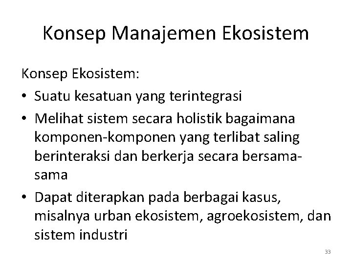 Konsep Manajemen Ekosistem Konsep Ekosistem: • Suatu kesatuan yang terintegrasi • Melihat sistem secara