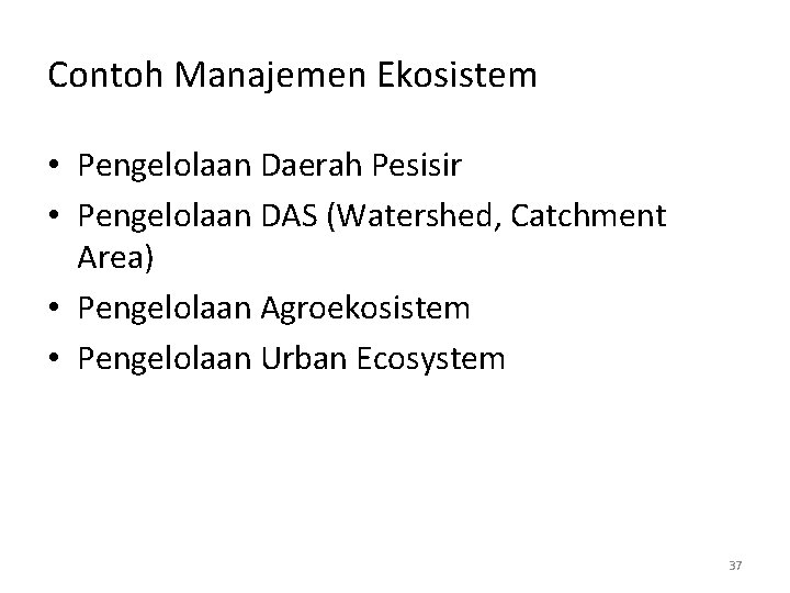 Contoh Manajemen Ekosistem • Pengelolaan Daerah Pesisir • Pengelolaan DAS (Watershed, Catchment Area) •