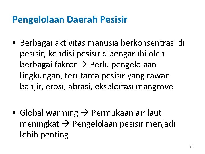 Pengelolaan Daerah Pesisir • Berbagai aktivitas manusia berkonsentrasi di pesisir, kondisi pesisir dipengaruhi oleh Pengelolaan Daerah Pesisir • Berbagai aktivitas manusia berkonsentrasi di pesisir, kondisi pesisir dipengaruhi oleh