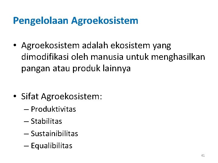Pengelolaan Agroekosistem • Agroekosistem adalah ekosistem yang dimodifikasi oleh manusia untuk menghasilkan pangan atau