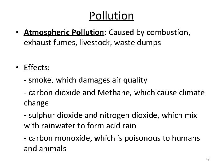 Pollution • Atmospheric Pollution: Caused by combustion, exhaust fumes, livestock, waste dumps • Effects: