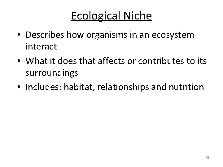 Ecological Niche • Describes how organisms in an ecosystem interact • What it does