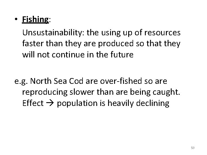  • Fishing: Unsustainability: the using up of resources faster than they are produced