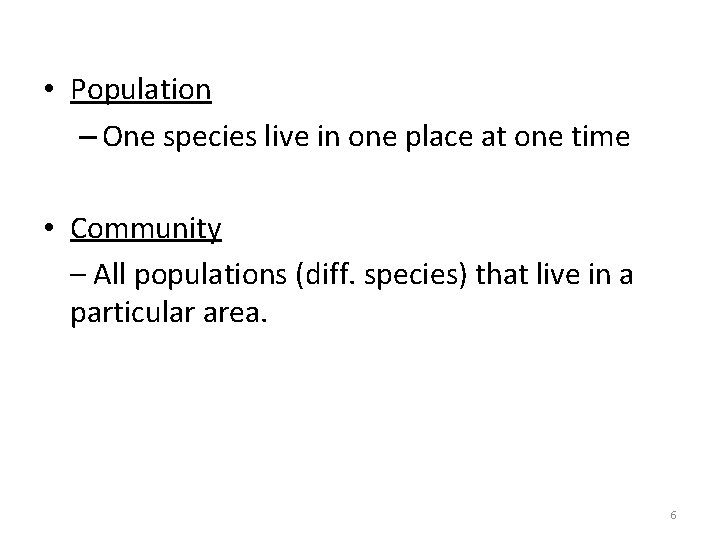  • Population – One species live in one place at one time •