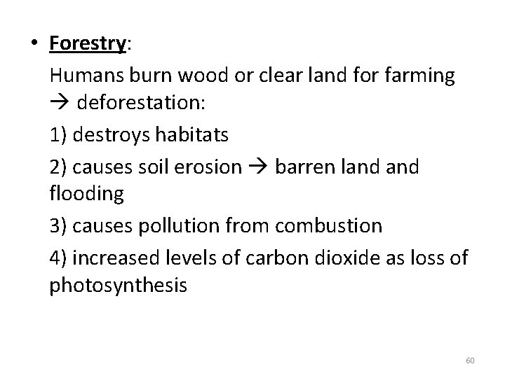 • Forestry: Humans burn wood or clear land for farming deforestation: 1) destroys • Forestry: Humans burn wood or clear land for farming deforestation: 1) destroys