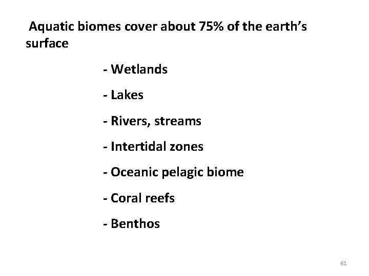  Aquatic biomes cover about 75% of the earth’s surface - Wetlands - Lakes