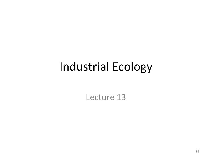 Industrial Ecology Lecture 13 62 