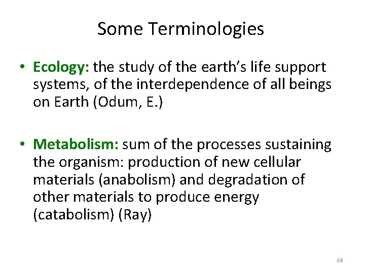 Some Terminologies • Ecology: the study of the earth’s life support systems, of the