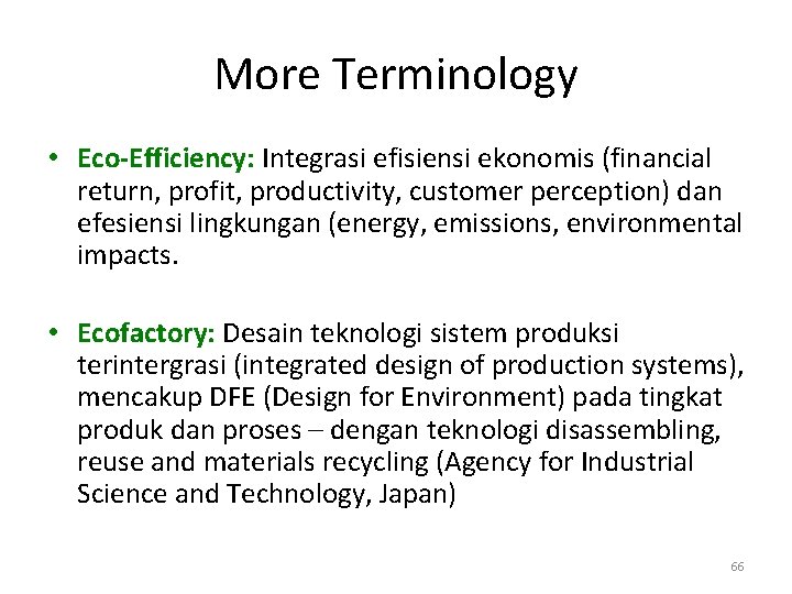 More Terminology • Eco-Efficiency: Integrasi efisiensi ekonomis (financial return, profit, productivity, customer perception) dan