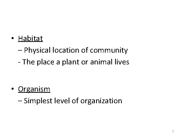  • Habitat – Physical location of community - The place a plant or