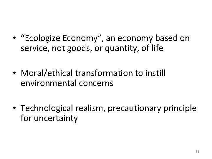• “Ecologize Economy”, an economy based on service, not goods, or quantity, of • “Ecologize Economy”, an economy based on service, not goods, or quantity, of