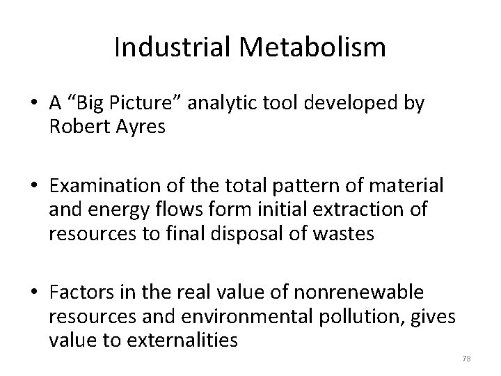 Industrial Metabolism • A “Big Picture” analytic tool developed by Robert Ayres • Examination