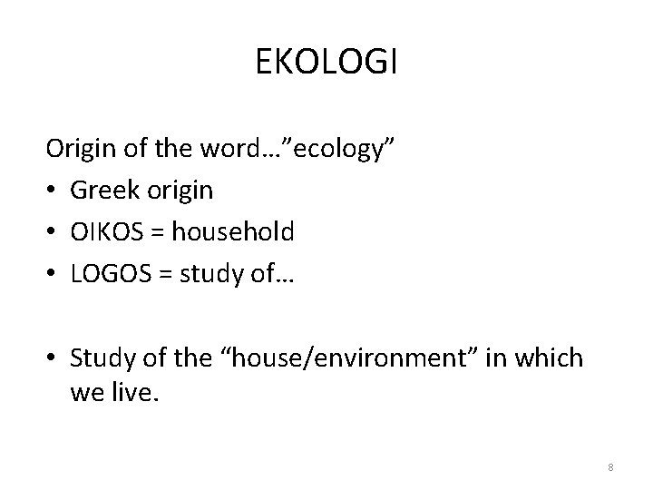 EKOLOGI Origin of the word…”ecology” • Greek origin • OIKOS = household • LOGOS