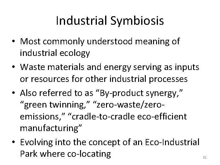 Industrial Symbiosis • Most commonly understood meaning of industrial ecology • Waste materials and