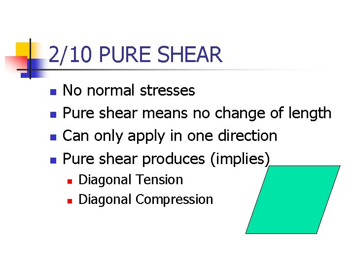 2/10 PURE SHEAR n n No normal stresses Pure shear means no change of