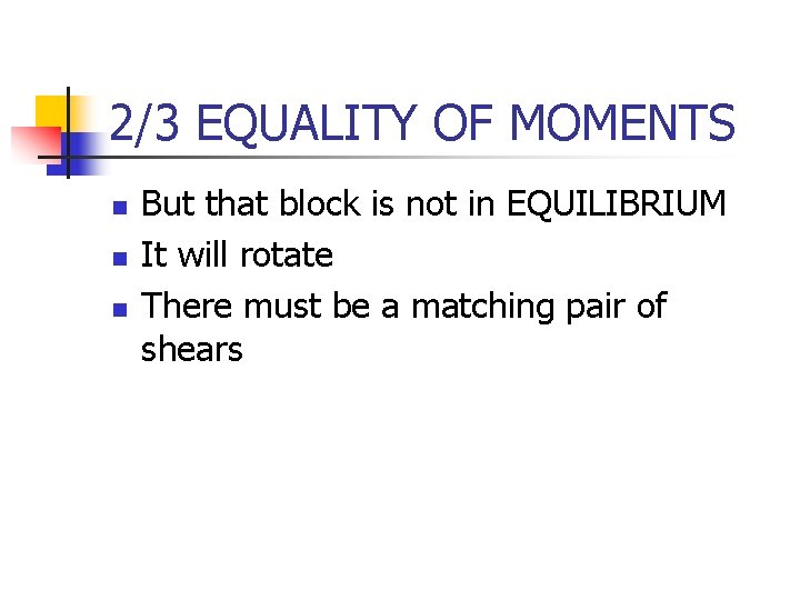 2/3 EQUALITY OF MOMENTS n n n But that block is not in EQUILIBRIUM