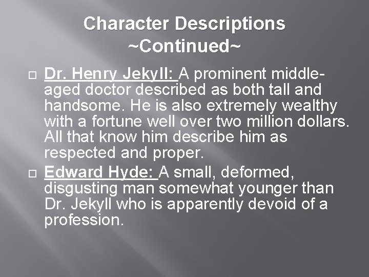 Character Descriptions ~Continued~ Dr. Henry Jekyll: A prominent middleaged doctor described as both tall