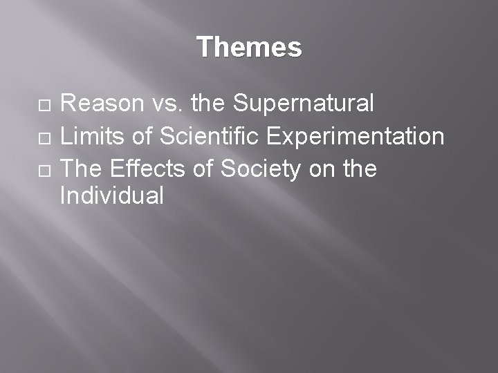 Themes Reason vs. the Supernatural Limits of Scientific Experimentation The Effects of Society on