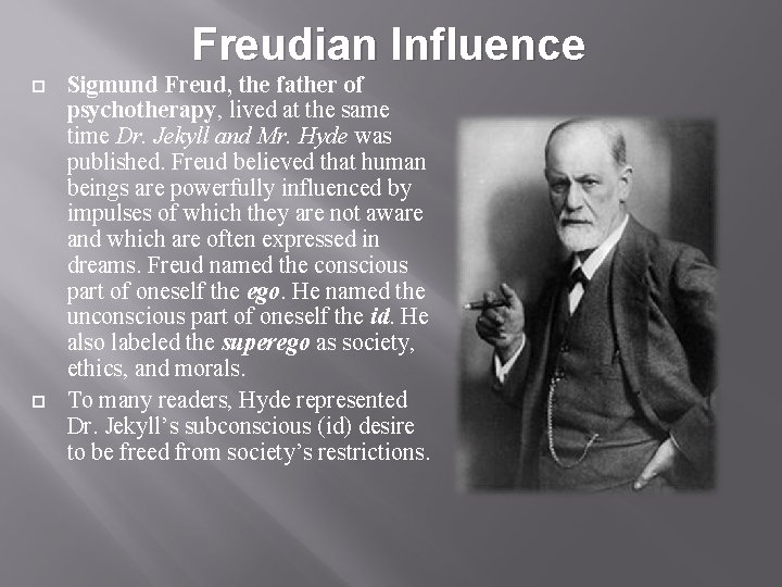 Freudian Influence Sigmund Freud, the father of psychotherapy, lived at the same time Dr.