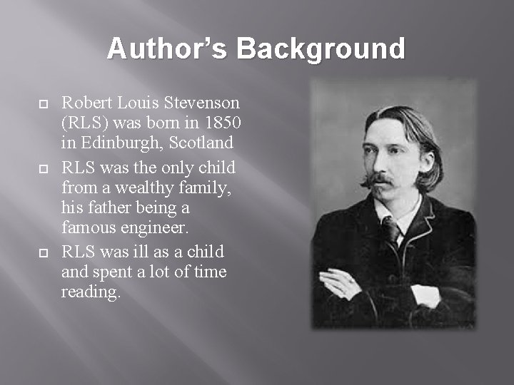 Author’s Background Robert Louis Stevenson (RLS) was born in 1850 in Edinburgh, Scotland RLS