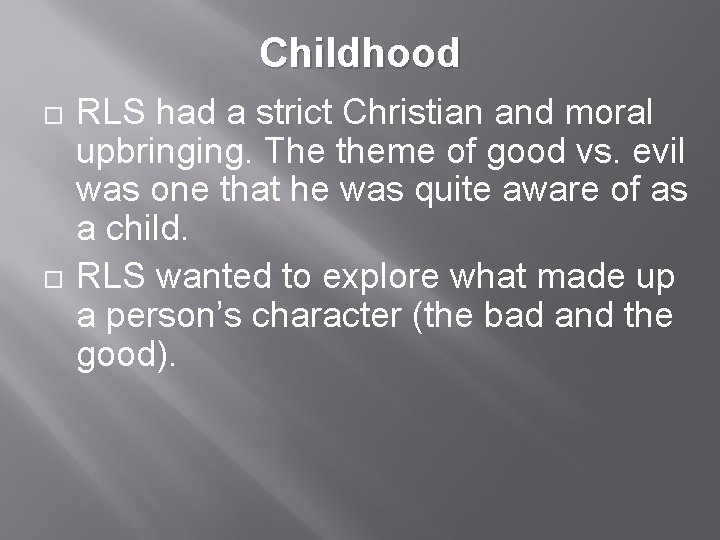 Childhood RLS had a strict Christian and moral upbringing. The theme of good vs.