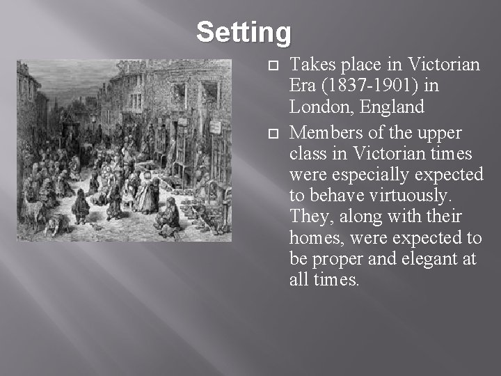 Setting Takes place in Victorian Era (1837 -1901) in London, England Members of the