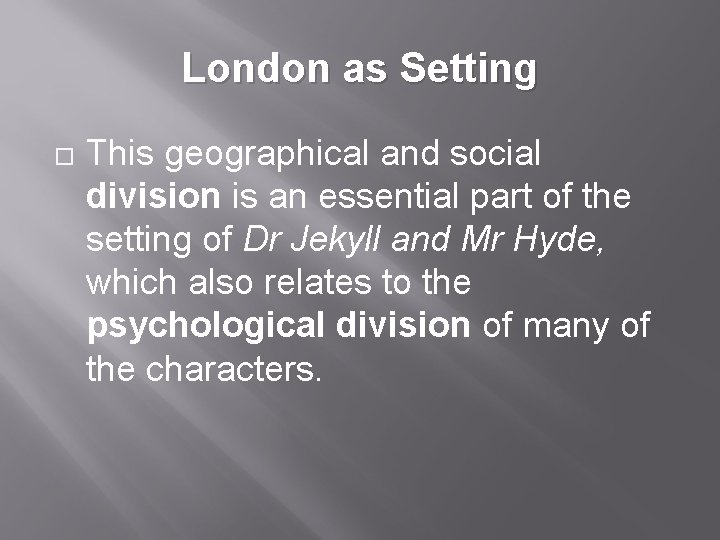 London as Setting This geographical and social division is an essential part of the