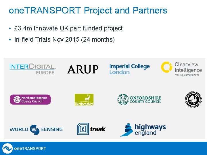 one. TRANSPORT Project and Partners • £ 3. 4 m Innovate UK part funded