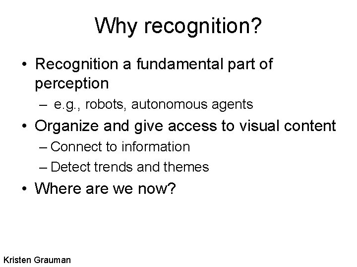 Why recognition? • Recognition a fundamental part of perception – e. g. , robots,