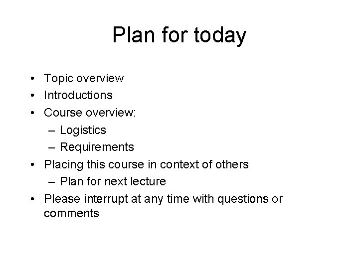 Plan for today • Topic overview • Introductions • Course overview: – Logistics –