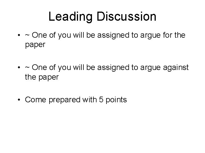 Leading Discussion • ~ One of you will be assigned to argue for the