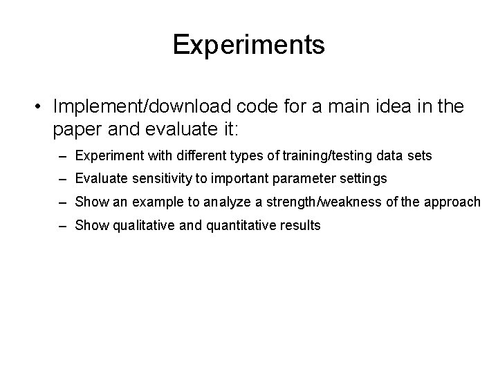 Experiments • Implement/download code for a main idea in the paper and evaluate it: