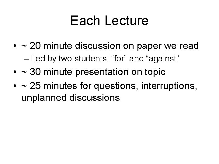 Each Lecture • ~ 20 minute discussion on paper we read – Led by