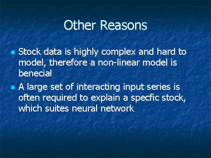 Other Reasons Stock data is highly complex and hard to model, therefore a non-linear