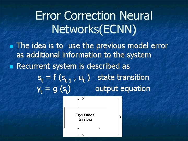 Error Correction Neural Networks(ECNN) The idea is to use the previous model error as