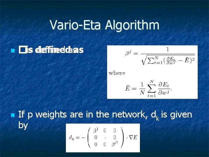 Vario-Eta Algorithm � is is defined as If p weights are in the network,
