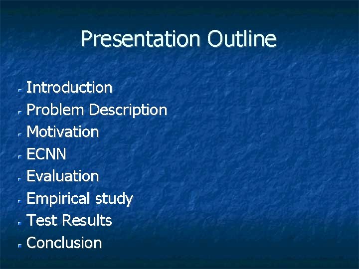 Presentation Outline Introduction Problem Description Motivation ECNN Evaluation Empirical study Test Results Conclusion 