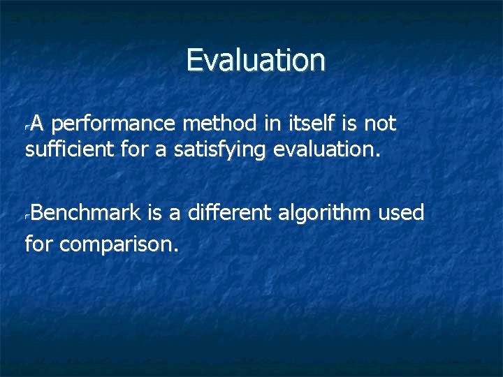  Evaluation A performance method in itself is not sufficient for a satisfying evaluation.
