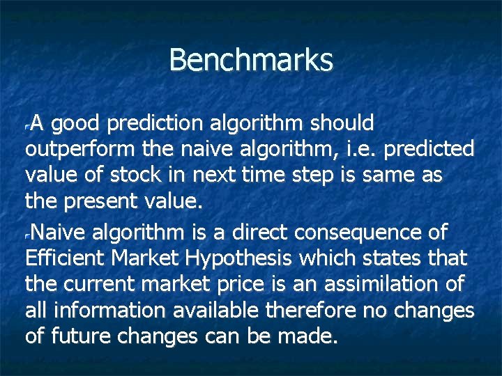Benchmarks A good prediction algorithm should outperform the naive algorithm, i. e. predicted value
