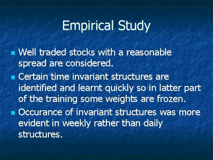 Empirical Study Well traded stocks with a reasonable spread are considered. Certain time invariant