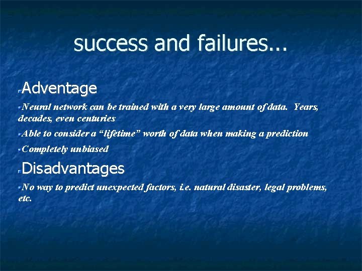 success and failures. . . Adventage Neural network can be trained with a very