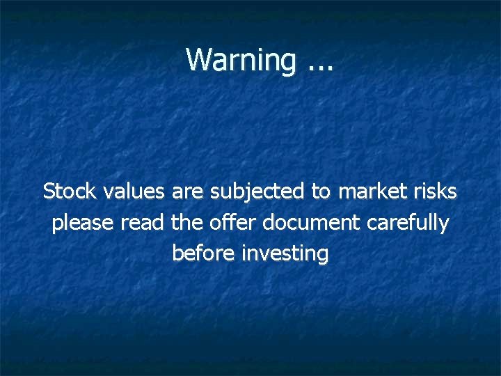  Warning. . . Stock values are subjected to market risks please read the