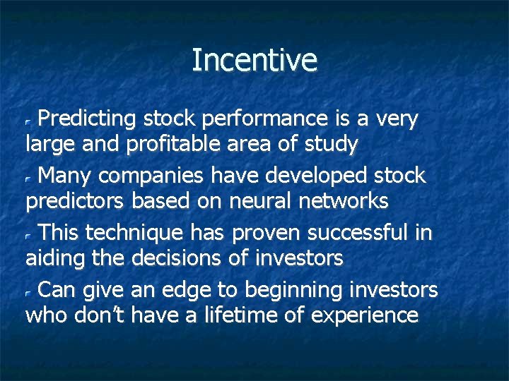 Incentive Predicting stock performance is a very large and profitable area of study Many