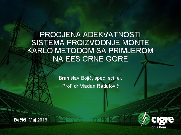 PROCJENA ADEKVATNOSTI SISTEMA PROIZVODNJE MONTE KARLO METODOM SA PRIMJEROM NA EES CRNE GORE Branislav