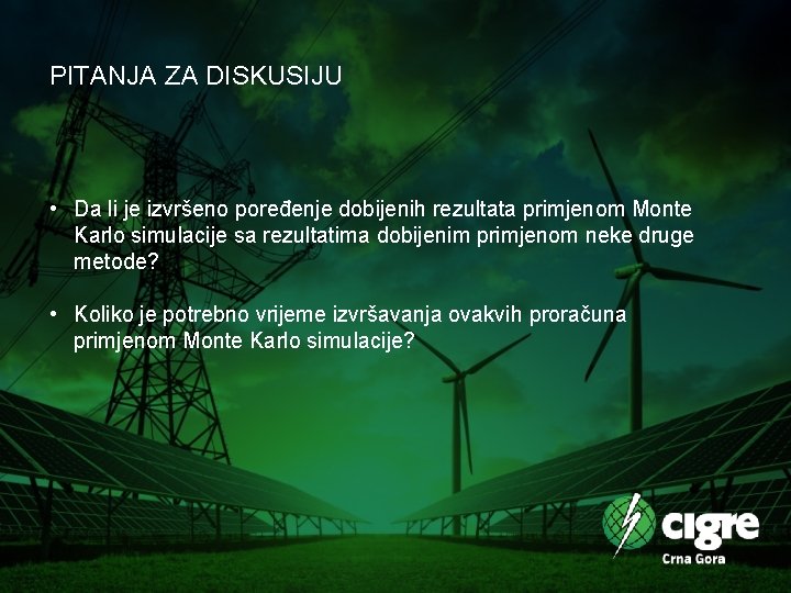 PITANJA ZA DISKUSIJU • Da li je izvršeno poređenje dobijenih rezultata primjenom Monte Karlo